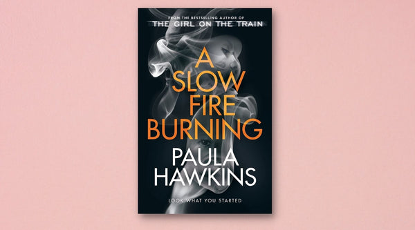 A Slow Fire Burning by Paula Hawkins